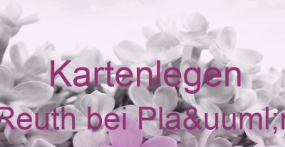 Kartenlegen Reuth bei Plaün | Top-Experten für Kartenlegen, Wahrsagen, Hellsehen, Zukunftsdeutung.